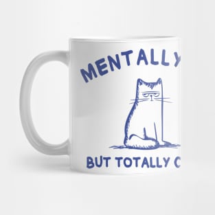 Mentally Ill But Totally Chill Mug